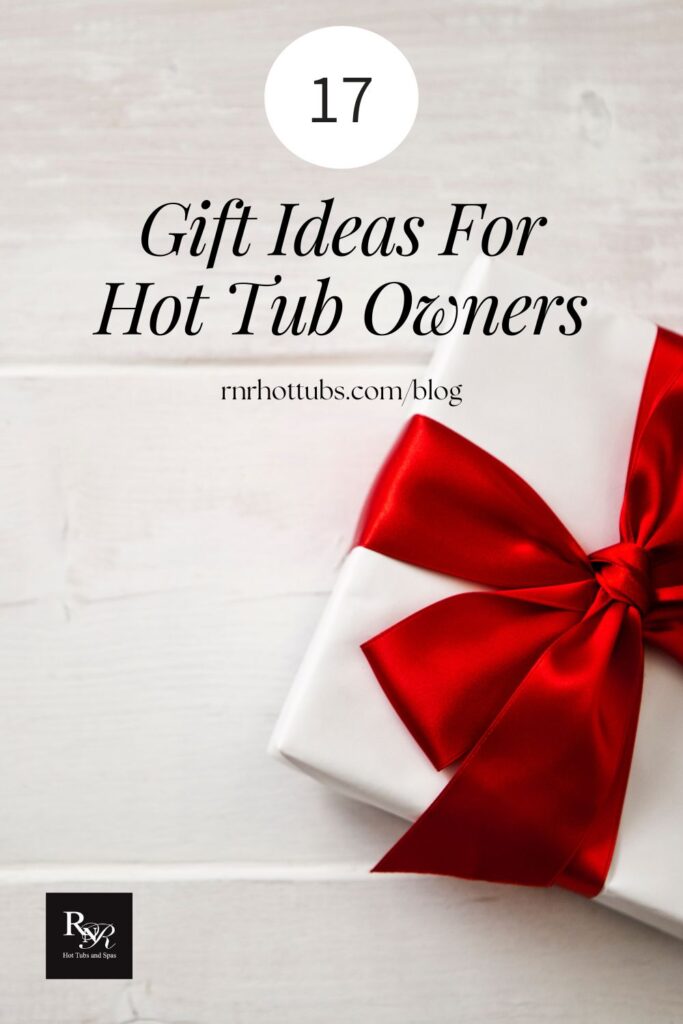 Gift ideas for hot tub owners